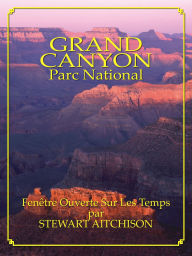 Title: Le Grand Canyon: Fenêtre Ouverte Sur Les Temps, Author: Stewart Aitchison