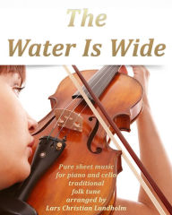 Title: The Water Is Wide Pure sheet music for piano and cello traditional folk tune arranged by Lars Christian Lundholm, Author: Pure Sheet Music