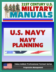 Title: 21st Century U.S. Military Manuals: U.S. Marine Corps (USMC) Navy Planning - Navy Warfare Publication NWP 5-01, Author: Progressive Management