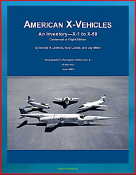 Title: American X-Vehicles, An Inventory from X-1 to X-50 - NACA, NASA, Air Force Experimental Airplanes and Spacecraft (NASA SP-2003-4531), Author: Progressive Management