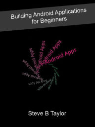 Title: Building Android Applications for Beginners, Author: Steve Taylor