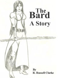 Title: The Bard: A Story, Author: R. Russell Clarke
