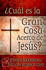 Title: ¿Cuál es la Gran Cosa Acerca de Jesús?, Author: John Ankerberg