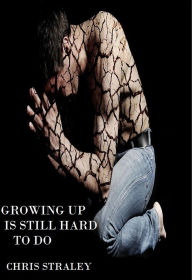 Title: Growing Up Is Still Hard To Do, Author: Chris Straley