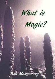 Title: What is Magic?, Author: Bob Makransky