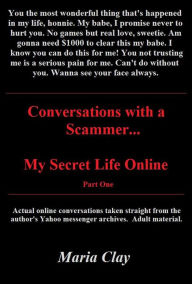 Title: Conversations with a Scammer..My Secret Life Online, Author: Maria Clay