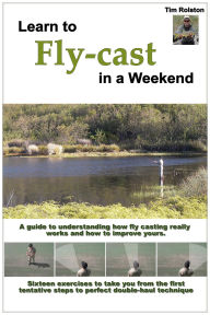 Title: Learn to Fly-Cast in a Weekend, Author: Tim Rolston