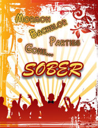 Title: Mormon Bachelor Parties Gone... Sober!, Author: Brian Correia