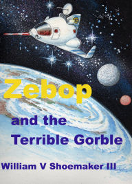 Title: Zebop and the Terrible Gorble, Author: William Shoemaker