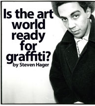 Title: Is the Art World Ready for Graffiti?, Author: Steven Hager