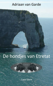 Title: De hondjes van Etretat, Author: Adriaan van Garde