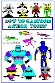 Title: How To Cartoon Action Toons, Author: John VanDenEykel
