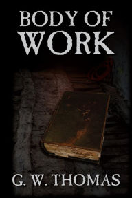 Title: Body of Work, Author: G. W. Thomas