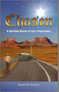 Title: Chosen: A Spiritual Battle of Epic Proportions, Author: Edward R. Murphy