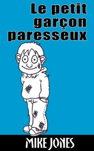 Title: Le petit garçon paresseux, Author: Mike Jones