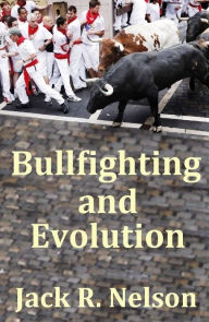 Title: Bullfighting and Evolution, Author: Jack Nelson