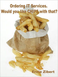 Title: Ordering IT Services: Would you like CHIPS with that?, Author: Ernie Zibert