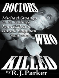 Title: Doctors Who Killed (Serial Killers Series), Author: RJ Parker