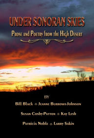 Title: Under Sonoran Skies, Prose and Poetry from the High Desert, Author: Jeanne Burrows-Johnson