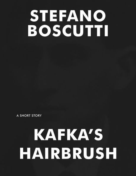 Kafka's Hairbrush (Short Story)