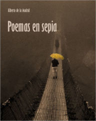 Title: Poemas en sepia, Author: Alberto de la Madrid