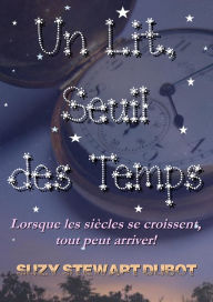 Title: Un Lit, Seuil des Temps!, Author: Suzy Stewart Dubot