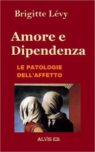 Title: Amore e Dipendenza: Le Patologie dell'Affetto, Author: Brigitte Lévy