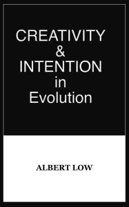 Title: Creativity and Intention in Evolution, Author: Albert Low