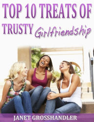 Title: Top 10 Treats of Trusty Girlfriendship, Author: Janet Grosshandler