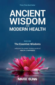 Title: Ancient Wisdom for Modern Health, Author: Mark Bunn