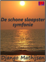 Title: De schone slaapster symfonie, Author: Django Mathijsen