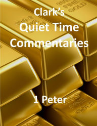 Title: Clark's Quiet Time Commentaries: 1 Peter, Author: Chris Clark