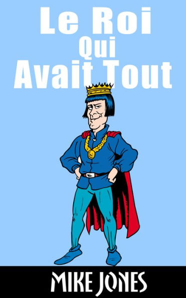 Le Roi Qui Avait Tout