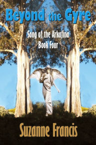 Title: Beyond the Gyre [Song of the Arkafina #4], Author: Suzanne Francis