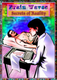 Title: Brain Waves: Secrets of Reality, Author: Austin P. Torney