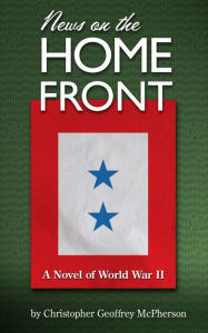 Title: News on the Home Front, Author: Christopher Geoffrey McPherson