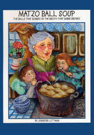 Title: Matzo Ball Soup: The Balls that Bobbed in the Broth that Bubbe Brewed, Author: Jennifer Littman