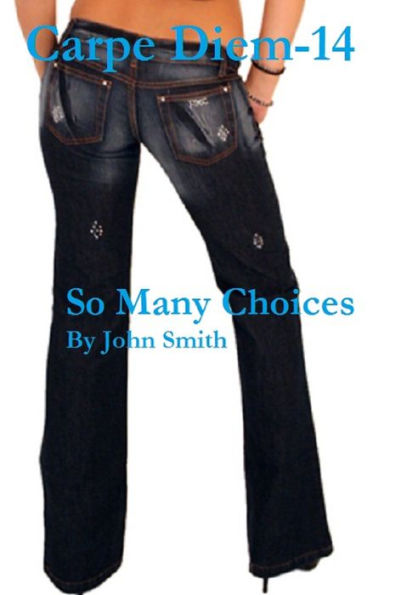 Carpe Diem 14- So Many Choices