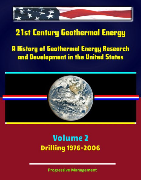 21st Century Geothermal Energy: A History of Geothermal Energy Research and Development in the United States - Volume 2 - Drilling 1976-2006