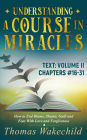 Understanding A Course In Miracles Text: Volume II Chapters 16-31 How to End Blame, Shame, Guilt and Fear With Love and Forgiveness