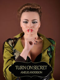 Title: Turn On Secret, Author: Amelie Anderson