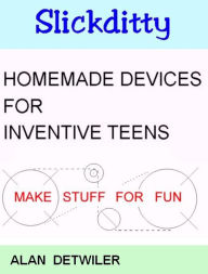Title: Homemade Devices For Inventive Teens - Make Stuff For Fun, Author: Alan Detwiler