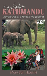 Title: Kitten Heels in Kathmandu, Adventures of a Female Vagabond, Author: Mary Bartnikowski