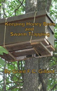 Title: Keeping Honey Bees and Swarm Trapping, Author: Grant Gillard