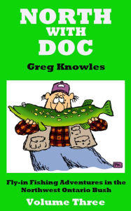 Title: North With Doc: Volume Three, Author: Greg Knowles