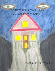 Title: Together Forever: A Druid's Curse, Author: Leslie M. Joyner