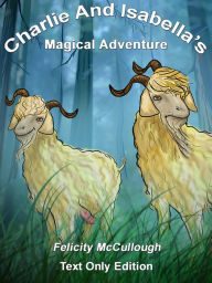 Title: Charlie And Isabella's Magical Adventure, Author: Felicity McCullough