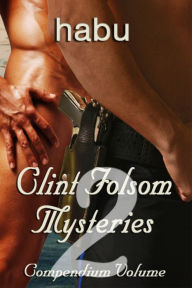 Title: Clint Folsom Mysteries Compendium Vol 2 (Gay Erotica/Gay Murder Mysteries), Author: Habu