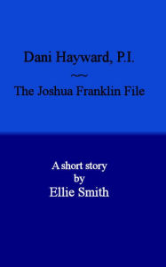 Title: Dani Hayward, P.I.: The Joshua Franklin File, Author: Ellie Smith