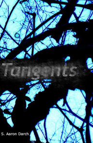 Title: Tangents: prose and poetry, Author: Aaron Darch